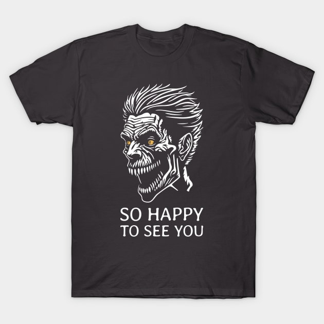 So Happy to See You - Zombie T-Shirt by NeverDrewBefore